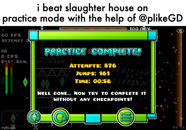 i beat slaughter house on practice mode with the help of @plikeGD | made w/ Imgflip meme maker