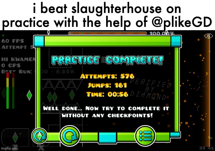 i beat slaughterhouse on practice with the help of @plikeGD | made w/ Imgflip meme maker