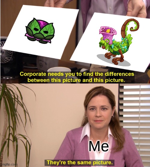 They're The Same Picture | Me | image tagged in memes,they're the same picture | made w/ Imgflip meme maker