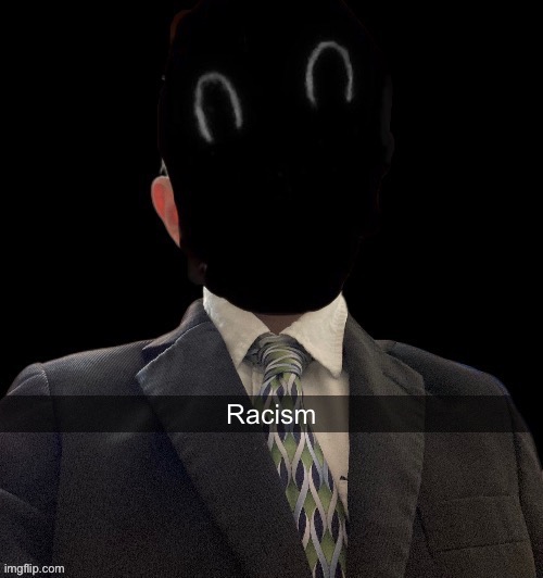 Murderous has another blazer temp | Racism | image tagged in murderous has another blazer temp | made w/ Imgflip meme maker
