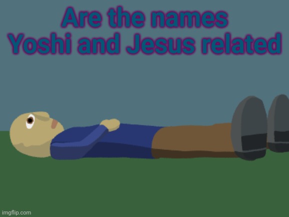 Ponder | Are the names Yoshi and Jesus related | image tagged in ponder | made w/ Imgflip meme maker