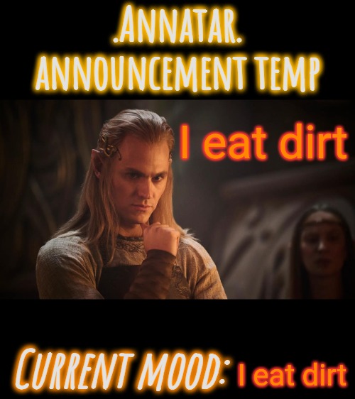 .Annatar. Announcement Temp | I eat dirt; I eat dirt | image tagged in annatar announcement temp | made w/ Imgflip meme maker