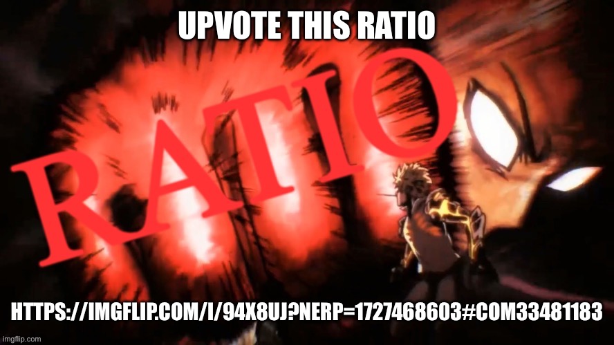 https://imgflip.com/i/94x8uj?nerp=1727468603#com33481183 | UPVOTE THIS RATIO; HTTPS://IMGFLIP.COM/I/94X8UJ?NERP=1727468603#COM33481183 | made w/ Imgflip meme maker