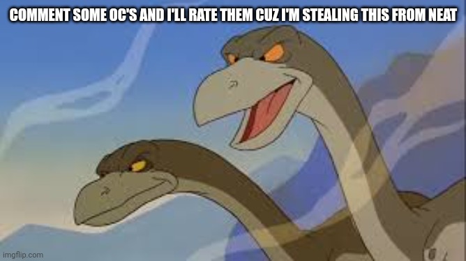 Ozzy and Strut | COMMENT SOME OC'S AND I'LL RATE THEM CUZ I'M STEALING THIS FROM NEAT | image tagged in ozzy and strut | made w/ Imgflip meme maker