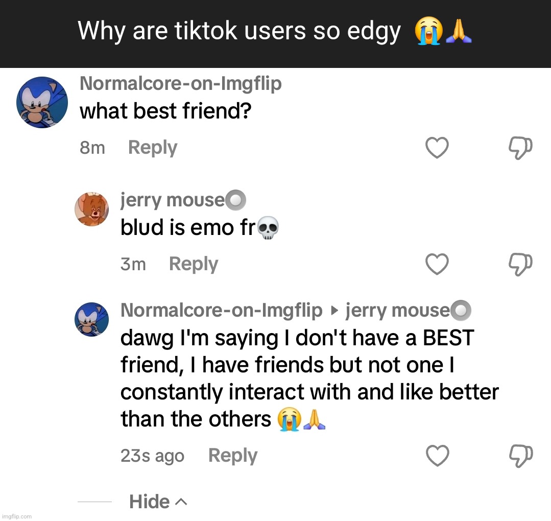 You are NOT cool bro You just desperate for attention | Why are tiktok users so edgy  😭🙏 | made w/ Imgflip meme maker