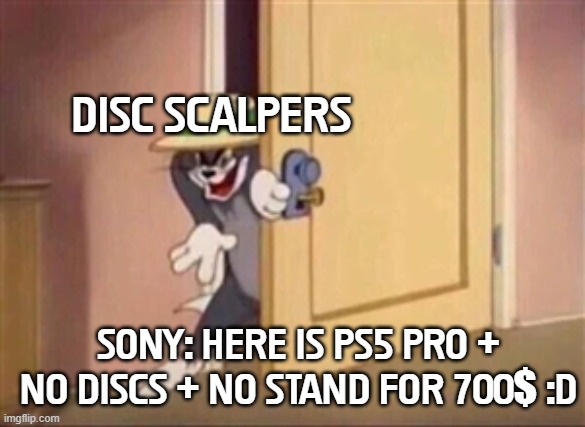 PS5 Pro | DISC SCALPERS; SONY: HERE IS PS5 PRO + NO DISCS + NO STAND FOR 700$ :D | image tagged in evil tom,ps5 pro | made w/ Imgflip meme maker