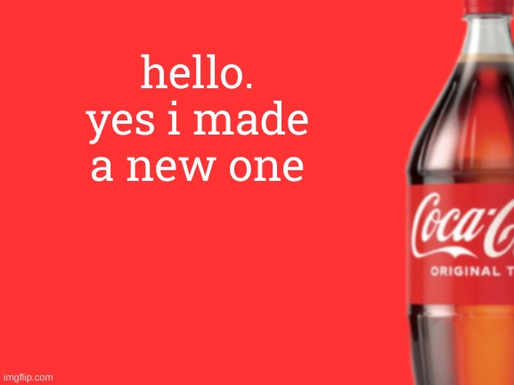 geramn's coca cola announcement V2 | hello. yes i made a new one | image tagged in geramn's coca cola announcement v2 | made w/ Imgflip meme maker