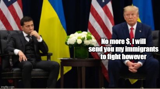 No more $, I will send you my immigrants to fight however | made w/ Imgflip meme maker