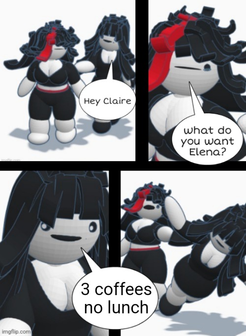 Claire shoving Elena | 3 coffees no lunch | image tagged in claire shoving elena | made w/ Imgflip meme maker