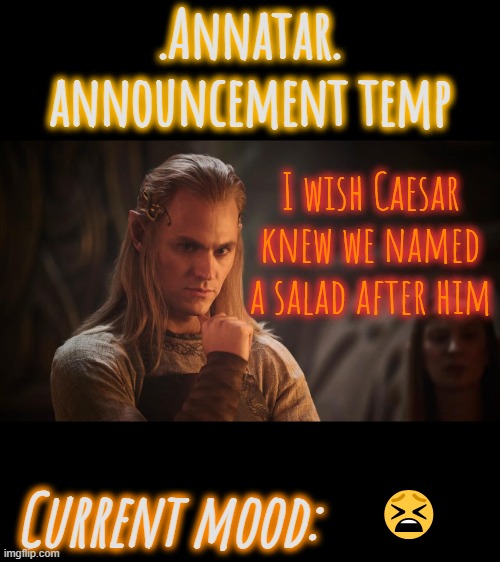 .Annatar. Announcement Temp | I wish Caesar knew we named a salad after him; 😫 | image tagged in annatar announcement temp | made w/ Imgflip meme maker