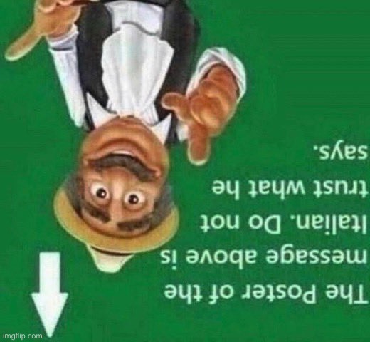 . | image tagged in the post above is italian | made w/ Imgflip meme maker