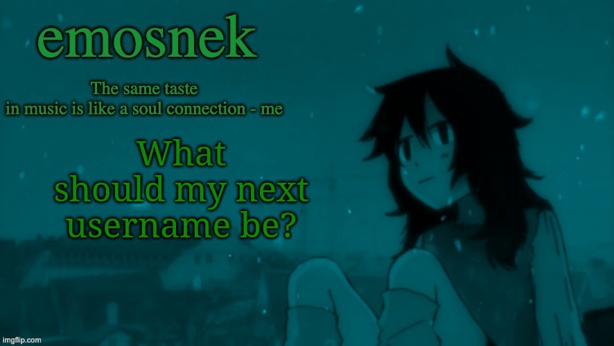 emosnek softcore temp (thanks duskit) | What should my next username be? | image tagged in emosnek softcore temp thanks duskit | made w/ Imgflip meme maker