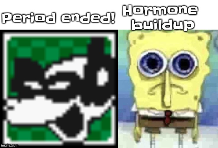 My teenage hormones are deadass beginning to flood again dear god | Hormone 
buildup; Period ended! | made w/ Imgflip meme maker