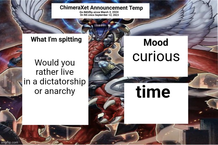 Xetra Announcement Temp 6 | Would you rather live in a dictatorship or anarchy; curious | image tagged in xetra announcement temp 6 | made w/ Imgflip meme maker