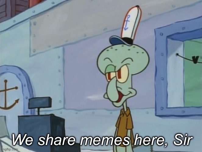 We Serve Food Here Sir | We share memes here, Sir | image tagged in we serve food here sir | made w/ Imgflip meme maker
