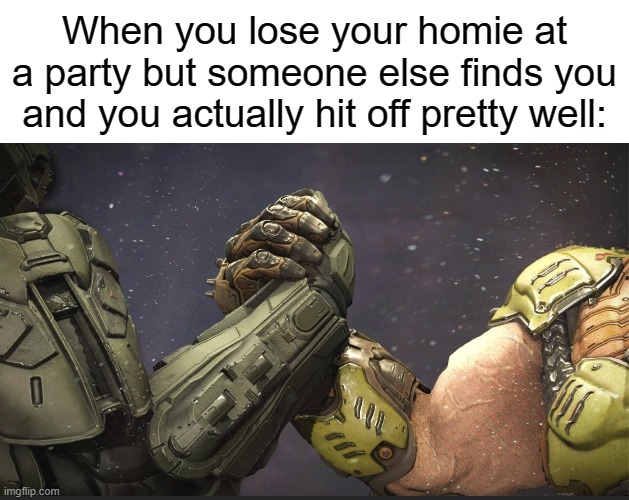 this is a good feeling | When you lose your homie at a party but someone else finds you and you actually hit off pretty well: | image tagged in doomguy and master chief handshake,memes,funny,wholesome | made w/ Imgflip meme maker