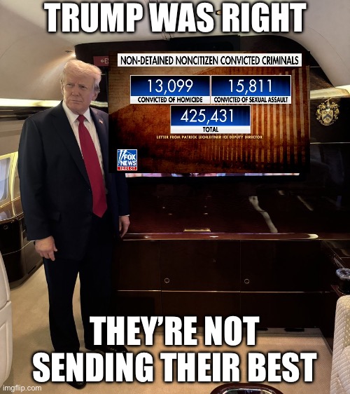 Donald Trump watches Biden | TRUMP WAS RIGHT; THEY’RE NOT SENDING THEIR BEST | image tagged in donald trump watches biden,donald trump,illegal immigration,republicans,politics,political meme | made w/ Imgflip meme maker