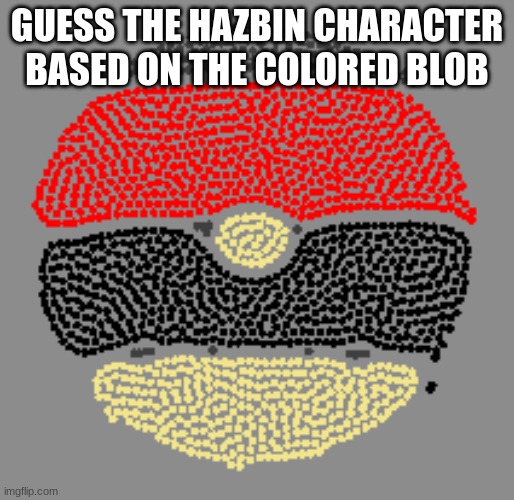 Comment who I should do next! | GUESS THE HAZBIN CHARACTER BASED ON THE COLORED BLOB | image tagged in hazbin hotel,guess who | made w/ Imgflip meme maker