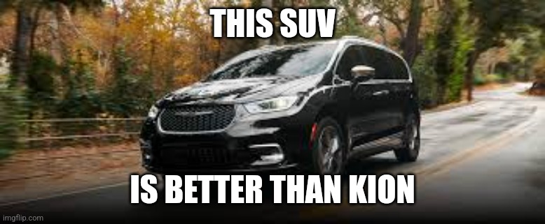 Minivan | THIS SUV; IS BETTER THAN KION | image tagged in minivan | made w/ Imgflip meme maker