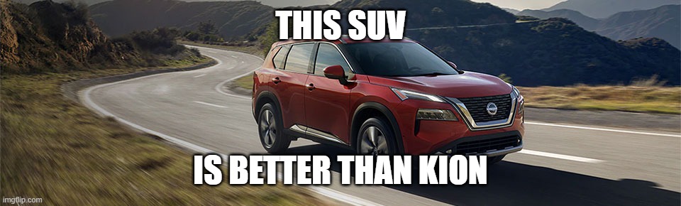 SUV | THIS SUV; IS BETTER THAN KION | image tagged in suv | made w/ Imgflip meme maker