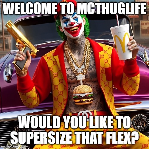 McThugLife | WELCOME TO MCTHUGLIFE; WOULD YOU LIKE TO SUPERSIZE THAT FLEX? | image tagged in mcdonalds,memes,funny,puns | made w/ Imgflip meme maker