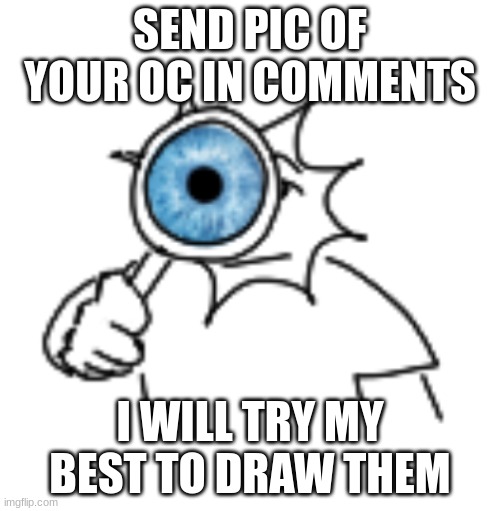 yessir yessir (i mainly draw human/ humanoid) | SEND PIC OF YOUR OC IN COMMENTS; I WILL TRY MY BEST TO DRAW THEM | image tagged in drawling | made w/ Imgflip meme maker