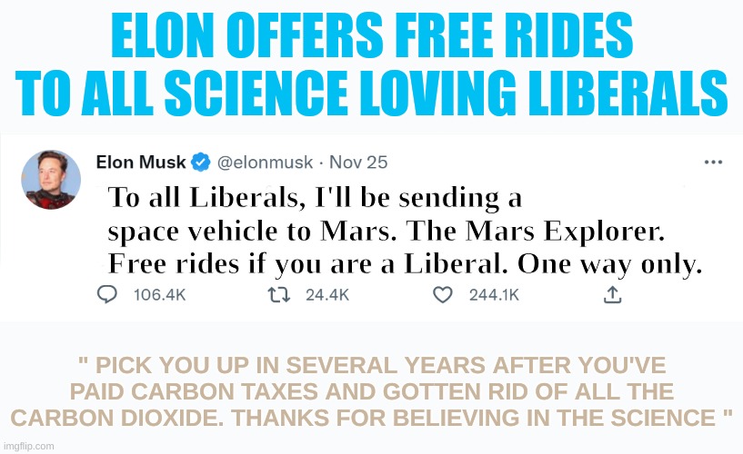 Elon Musk's controversial tweet | To all Liberals, I'll be sending a space vehicle to Mars. The Mars Explorer. Free rides if you are a Liberal. One way only. ELON OFFERS FREE | image tagged in elon musk's controversial tweet | made w/ Imgflip meme maker