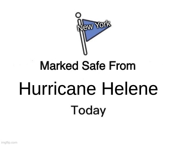 Marked Safe From | New York; Hurricane Helene | image tagged in memes,marked safe from | made w/ Imgflip meme maker