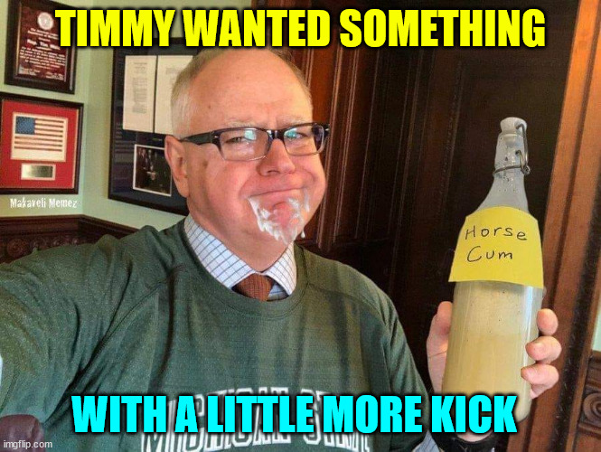 Timmy can't get enough of it... | TIMMY WANTED SOMETHING; WITH A LITTLE MORE KICK | image tagged in tampax tim,loves,horse milk | made w/ Imgflip meme maker