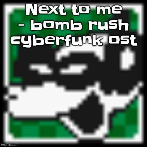 Reposting again because some subhuman rat keeps begging for backshots :freaky emoji: | Next to me - bomb rush cyberfunk ost | image tagged in low quality dob | made w/ Imgflip meme maker