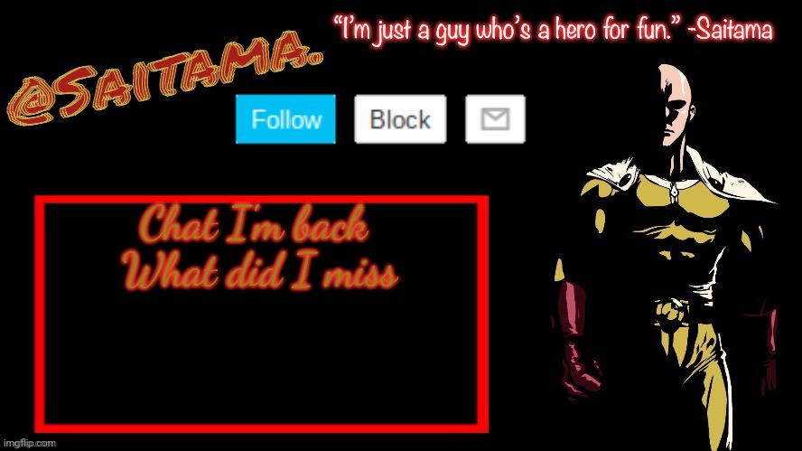 Saitama. Announcement Temp | Chat I'm back 
What did I miss | image tagged in saitama announcement temp | made w/ Imgflip meme maker