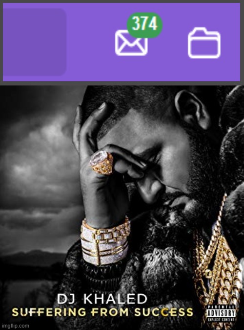 . | image tagged in dj khaled suffering from success meme | made w/ Imgflip meme maker
