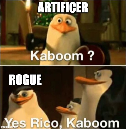 D&D- The Artificer and the Rogue, getting along | ARTIFICER; ROGUE | image tagged in kaboom yes rico kaboom | made w/ Imgflip meme maker