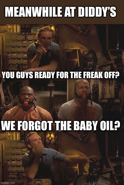 Freak off at Diddy | MEANWHILE AT DIDDY’S; YOU GUYS READY FOR THE FREAK OFF? WE FORGOT THE BABY OIL? | image tagged in pulp fiction,diddy,dark humor | made w/ Imgflip meme maker