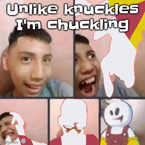 Changed lore 3 | Unlike knuckles I'm chuckling | image tagged in changed lore 3 | made w/ Imgflip meme maker