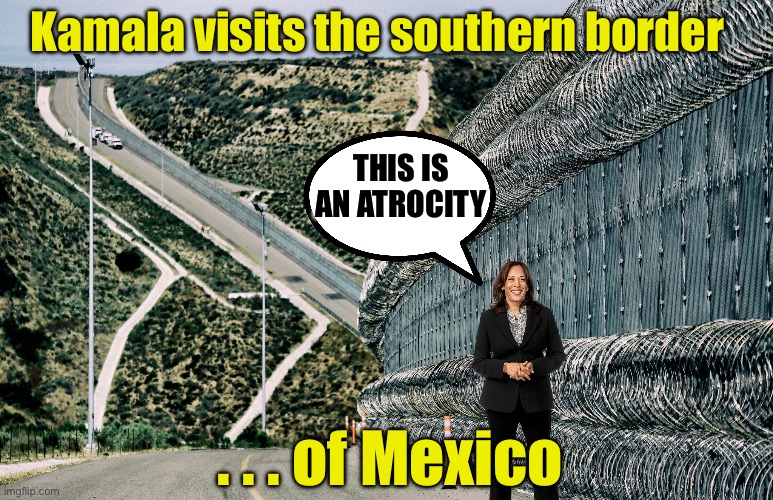 So, you think our southern border looks like North Korea? | Kamala visits the southern border; THIS IS AN ATROCITY; . . . of Mexico | image tagged in mexican,border wall | made w/ Imgflip meme maker