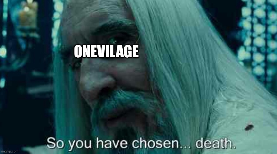 So you have chosen death | ONEVILAGE | image tagged in so you have chosen death | made w/ Imgflip meme maker