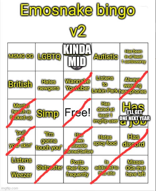 Emosnake bingo v2 | KINDA MID; I'LL GET ONE NEXT YEAR | image tagged in emosnake bingo v2 | made w/ Imgflip meme maker