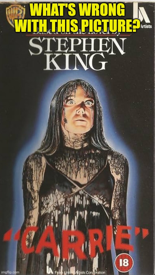 What happened to Carrie White in the UK | WHAT'S WRONG WITH THIS PICTURE? | image tagged in meme,carrie,stephen king,vhs,cover,uk | made w/ Imgflip meme maker