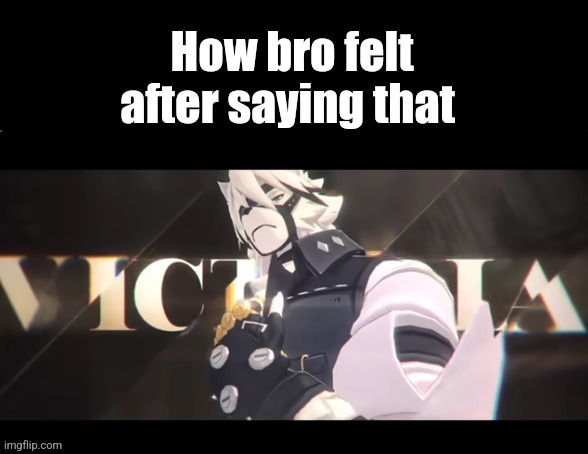 How bro felt after saying that (Von Lycaon edition) | image tagged in how bro felt after saying that von lycaon edition | made w/ Imgflip meme maker