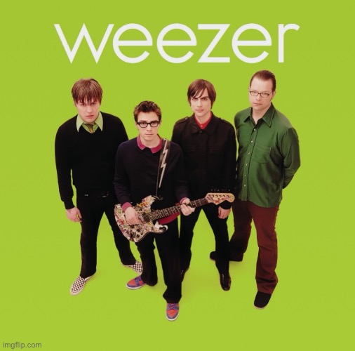 weezer | image tagged in weezer | made w/ Imgflip meme maker