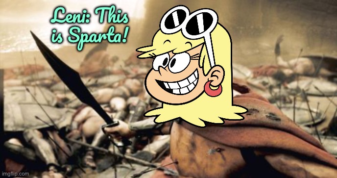 Sparta Leni | Leni: This is Sparta! | image tagged in memes,sparta leonidas,the loud house,nickelodeon,sunglasses,loud house | made w/ Imgflip meme maker