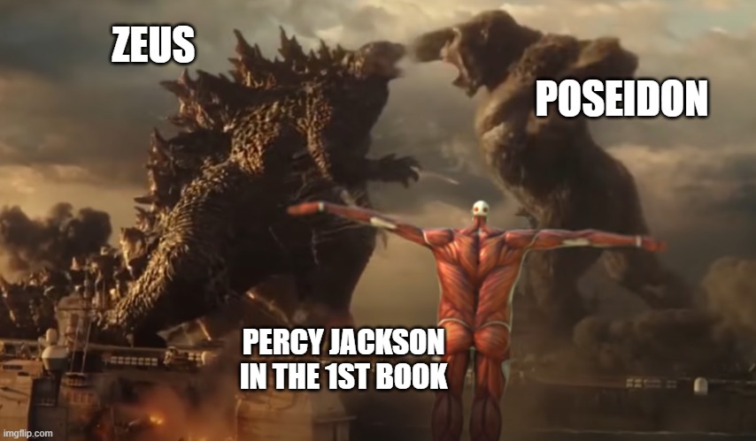 who here is a percy jackson fan? | POSEIDON; ZEUS; PERCY JACKSON IN THE 1ST BOOK | image tagged in funny | made w/ Imgflip meme maker
