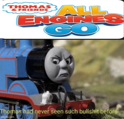 Thomas had never seen such bullshit before | image tagged in thomas had never seen such bullshit before | made w/ Imgflip meme maker