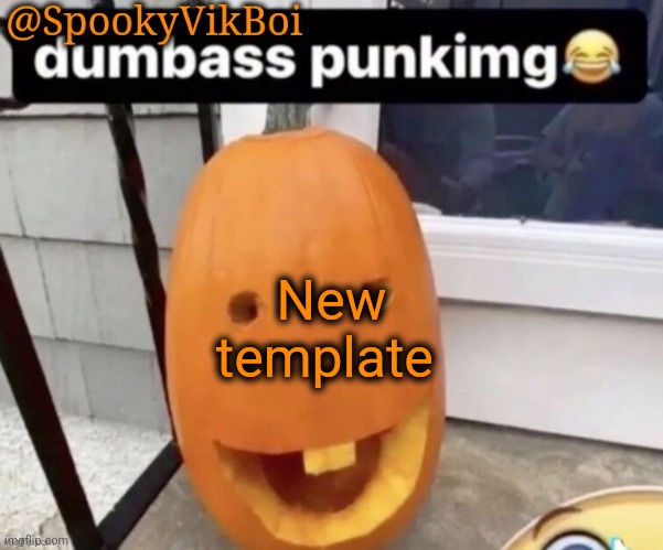 SpookyVikBoi template | New template | image tagged in spookyvikboi template | made w/ Imgflip meme maker