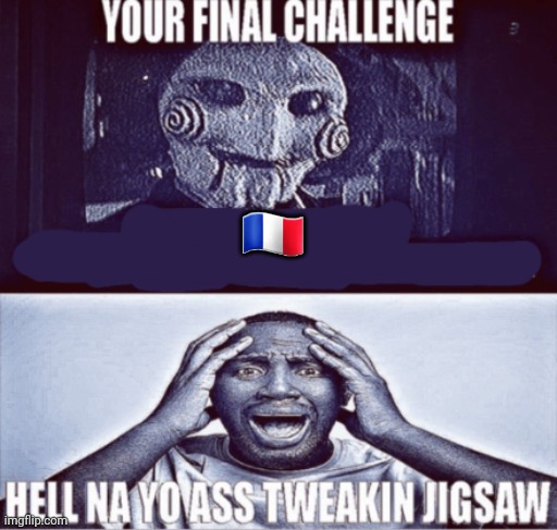 your final challenge | 🇨🇵 | image tagged in your final challenge | made w/ Imgflip meme maker