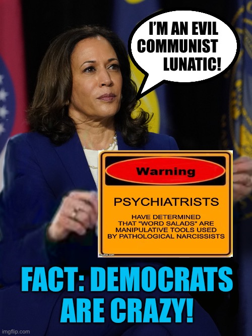 Kamala Harris Holding Sign | I’M AN EVIL 
COMMUNIST 
LUNATIC! FACT: DEMOCRATS ARE CRAZY! | image tagged in kamala harris holding sign | made w/ Imgflip meme maker