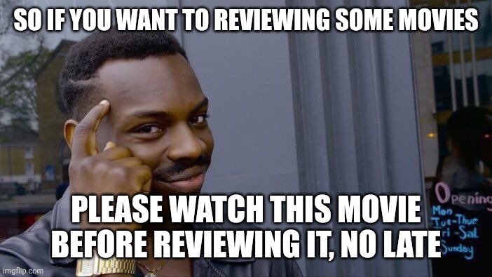 Roll Safe Think About It | SO IF YOU WANT TO REVIEWING SOME MOVIES; PLEASE WATCH THIS MOVIE BEFORE REVIEWING IT, NO LATE | image tagged in memes,roll safe think about it,meme,movie review,advice,ps | made w/ Imgflip meme maker