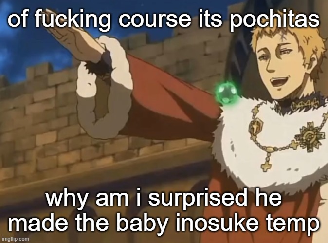 Julius Hitler salute | of fucking course its pochitas; why am i surprised he made the baby inosuke temp | image tagged in julius hitler salute | made w/ Imgflip meme maker