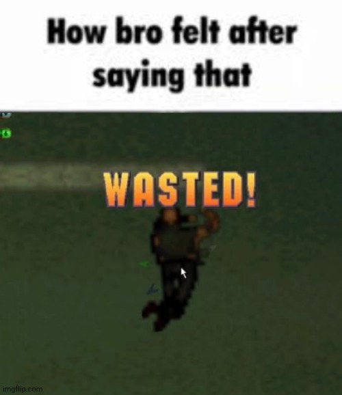 image tagged in how bro felt after saying that | made w/ Imgflip meme maker